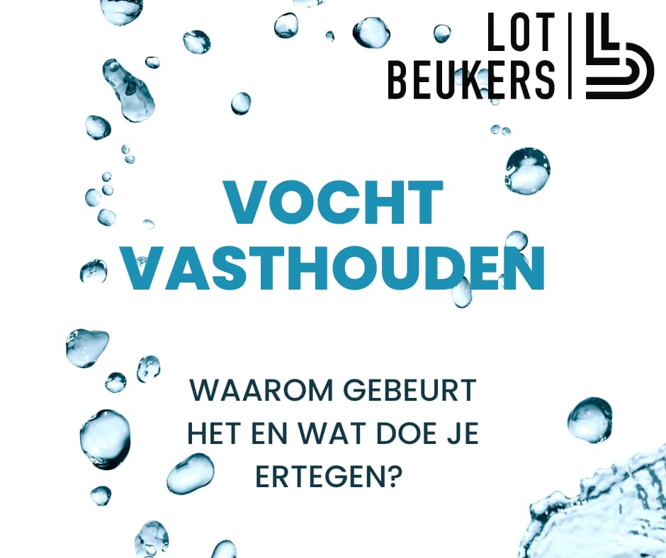 Vocht vasthouden waarom gebeurt het en hoe kom je er vanaf? Lot Beukers